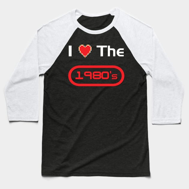 I Love the 1980s Baseball T-Shirt by TheHookshot